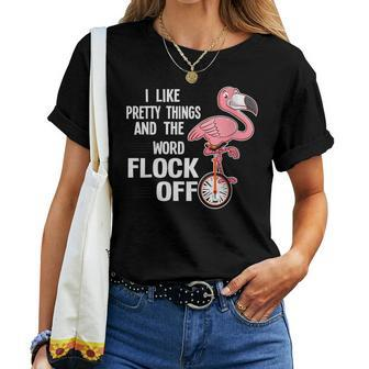 I Like Pretty Things & The Word Flock Off Flamingo Women T-shirt | Mazezy