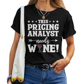 This Pricing Analyst Needs Wine Women T-shirt | Mazezy CA