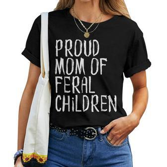 Proud Mom Of Feral Children Mother For Mom Women T-shirt | Mazezy