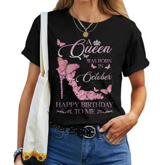 A Queen Was Born In October Happy Birthday To Me For Women T-shirt - Monsterry