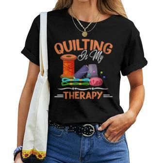Quilting Is My Therapy Sewing For Quilter Women T-shirt Crewneck | Mazezy