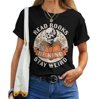 Read Books Be Kind Stay Weird Skeleton Reading Book Bookish Be Kind Women T-shirt Crewneck | Mazezy