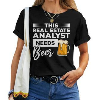 This Real Estate Analyst Needs Beer Women T-shirt | Mazezy