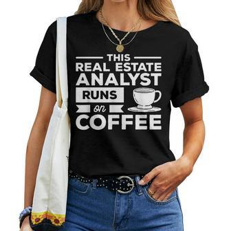 This Real Estate Analyst Runs On Coffee Women T-shirt | Mazezy