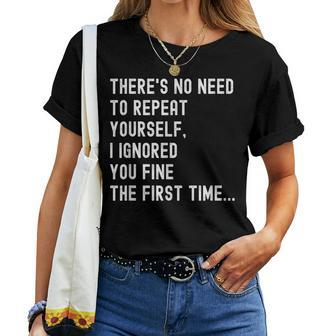 There's No Need To Repeat Yourself Sarcastic Humor Women T-shirt - Seseable