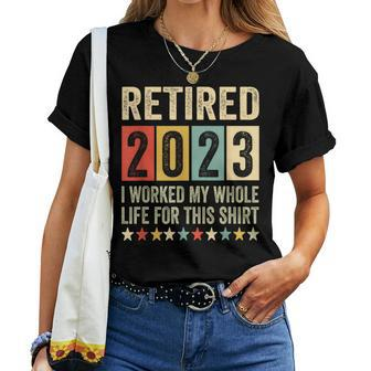 Retired 2023 I Worked My Whole Life For This Retirement Retirement Women T-shirt Crewneck