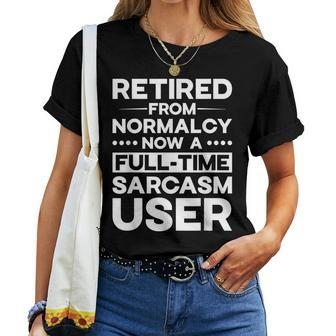 Retired From Normalcy Now A Full-Time Sarcasm User Quote Women T-shirt | Mazezy