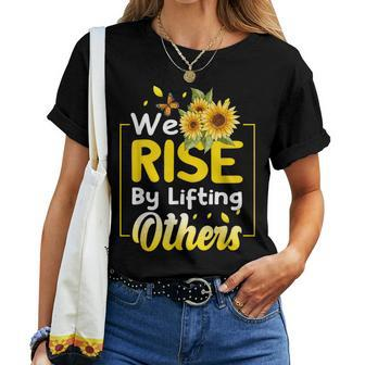 We Rise By Lifting Others Sunflower Inspirational Motivation Women T-shirt - Monsterry CA