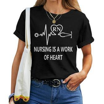 Rn Nursing Is A Work Of Heart Nurses Appreciation Quote Women T-shirt | Mazezy