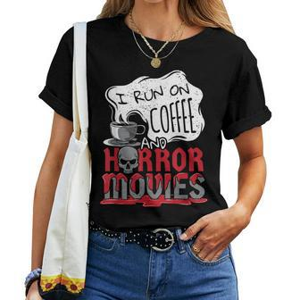 I Run On Coffee And Horror Movies Halloween Blood Ghoul For Coffee Lovers Women T-shirt | Mazezy