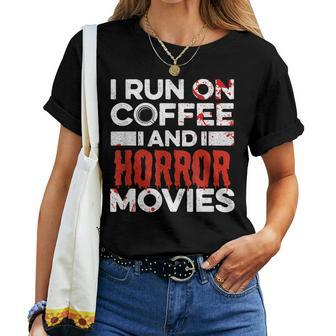 I Run On Coffee And Horror Movies Quote For A Horror Lover For Coffee Lovers Women T-shirt | Mazezy