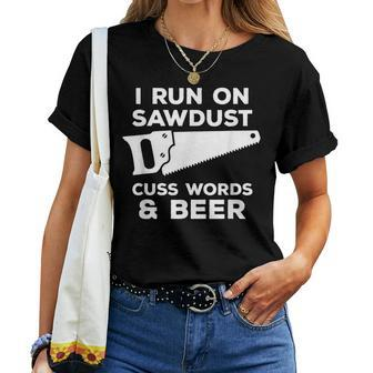 I Run On Sawdust Cuss Words & Beer Carpenter Beer Women T-shirt | Mazezy