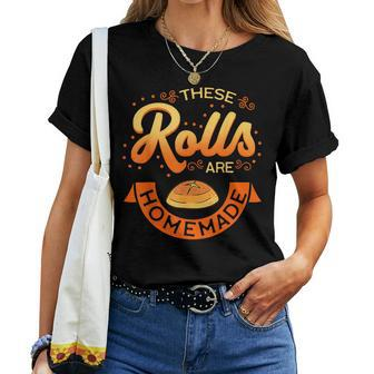 These Rolls Are Homemade Thanksgiving Feast Food Mother Women T-shirt - Seseable