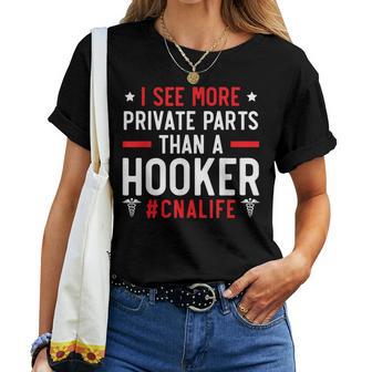 I See More Private Parts Than A Hooker Cna Life Nurse Women T-shirt - Thegiftio UK
