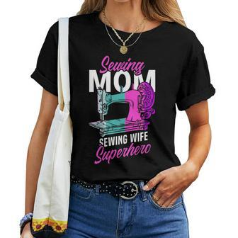 Sewing Mom Wife Superhero Seamstress Sewing Machine Women T-shirt | Mazezy