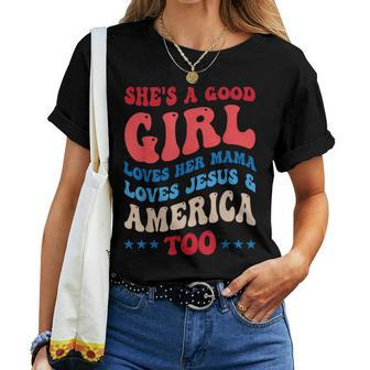 Shes A Good Girl Loves Her Mama Jesus And America Too Women T-shirt - Seseable