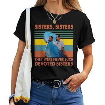 Sisters They Were Never Such Devoted Sisters Vintage Quote Women T-shirt | Mazezy