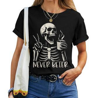 Skull Never Better Skeleton Drinking Coffee Halloween Party Women T-shirt | Mazezy DE