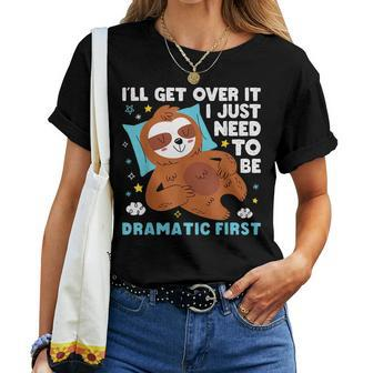 Sloth Lazy Ill Get Over It I Just Need To Be Dramatic Firs Women T-shirt | Mazezy