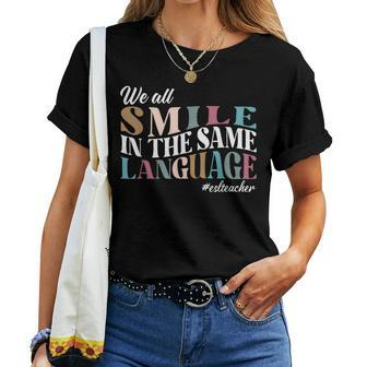 We All Smile In The Same Language Esl Teachers Women T-shirt - Seseable