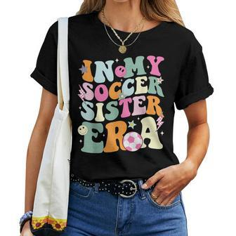 In My Soccer Sister Era Groovy Retro Cute Proud Soccer Sis Women T-shirt