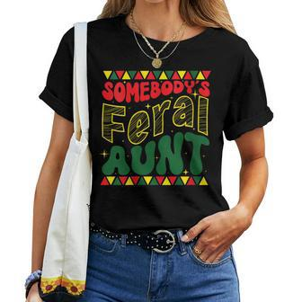 Somebodys Feral Aunt Black History Month Junenth June 19 Black History Women T-shirt | Mazezy