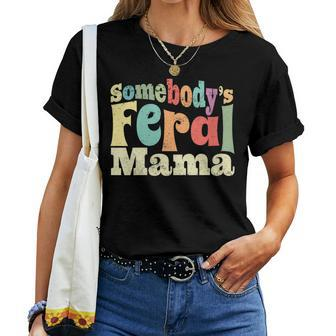 Somebodys Feral Mama Wild Mom Retro Family For Mom Women T-shirt Crewneck | Mazezy