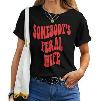 Somebodys Feral Wife Wife Feral Ex Wife Feral Mama For Mama Women T-shirt | Mazezy