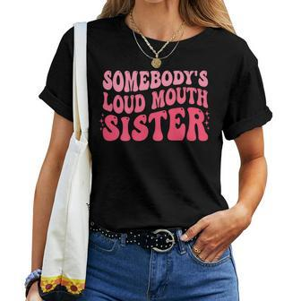 Somebodys Loud Mouth Sister Funny Wavy Groovy Women T-shirt - Seseable