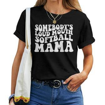 Somebodys Loud Mouth Softball Mama For Mama Women T-shirt | Mazezy