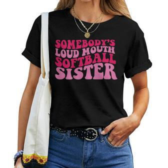 Somebodys Loud Mouth Softball Sister For Sister Women T-shirt Crewneck | Mazezy