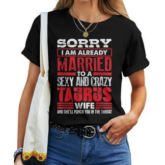 Sorry I Am Already Married To A Sexy And Crazy Taurus Wife Women T-shirt | Mazezy