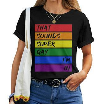 That Sounds Super Gay Im In - Rainbow Lgbtq Pride Women T-shirt | Mazezy DE