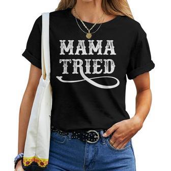 Southern Western Country Outlaw Music Mama Tried Women T-shirt - Monsterry DE