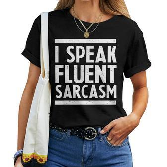 I Speak Fluent Sarcastic Dark Humor Witty Sarcasm Women T-shirt | Mazezy