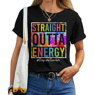 Straight Outta Energy Daycare Teacher Daycare Care Giver Women T-shirt | Mazezy
