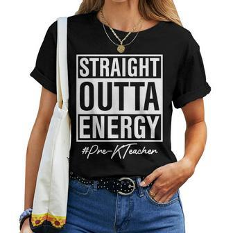 Straight Outta Energy Prek Teacher Women T-shirt | Mazezy