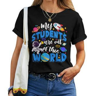 My Students Are Out Of This World Space Teacher Women T-shirt - Monsterry