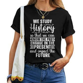 We Study History So That Family Historian Teacher Historian Women T-shirt | Mazezy