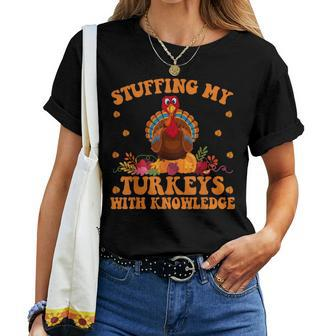Stuffing My Turkeys With Knowledge Teacher Life Thanksgiving Women T-shirt - Monsterry CA