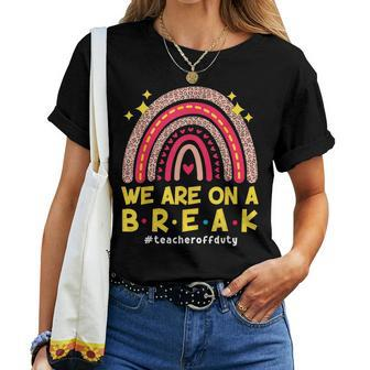 Summer Break Rainbow We Are On A Break Teacher Off Duty Women Crewneck Short T-shirt - Thegiftio UK