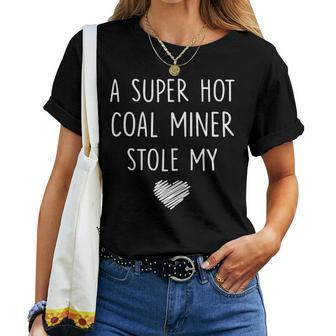A Super Hot Coal Miner Stole My Heart T Girlfriend Women T-shirt | Mazezy