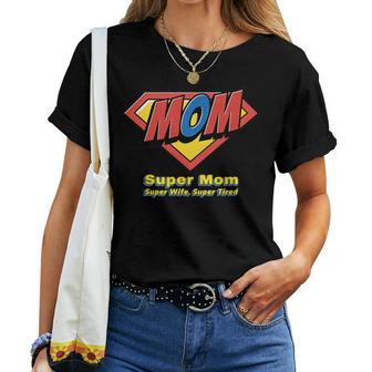 Super Mom Super Wife Super Tired For Supermom Women T-shirt | Mazezy