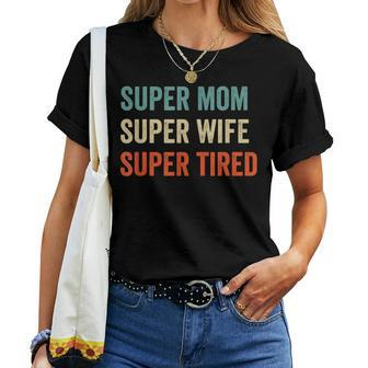Super Mom Super Wife Super Tired Supermom For Womens Women T-shirt | Mazezy