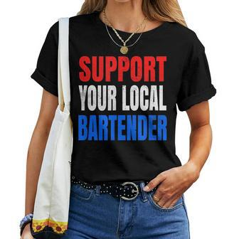 Support Your Local Bartender Beer Liquor Shots And Wine Women T-shirt | Mazezy