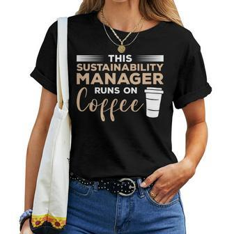 This Sustainability Manager Runs On Coffee Women T-shirt | Mazezy