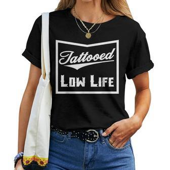 Tattooed Low Life Tattoo Lover And Birthday Women T-shirt - Seseable