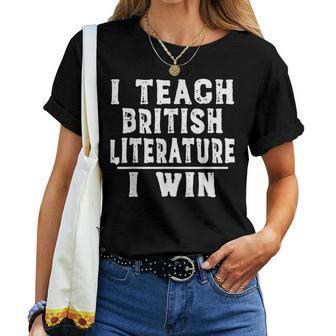I Teach British Literature I Win Teacher Women T-shirt | Mazezy