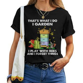 That's What I Do I Garden I Play With Bees And I Forget Women T-shirt - Thegiftio UK