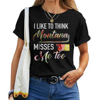 I Like To Think Montana Misses Me Too Floral Women T-shirt | Mazezy